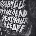 Stabyouintheheadandeatyourfaceoff